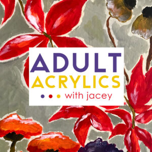 Adult Acrylics with Jacey