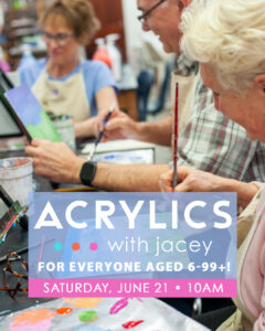 Acrylics with Jacey (for ages 6-99+!)
