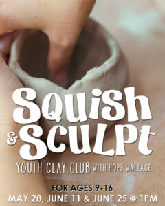 Squish & Sculpt Youth Clay Club with Hope Wallace