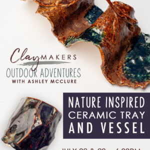 Claymakers Outdoor Adventures: Ceramic Tray & Vessel
