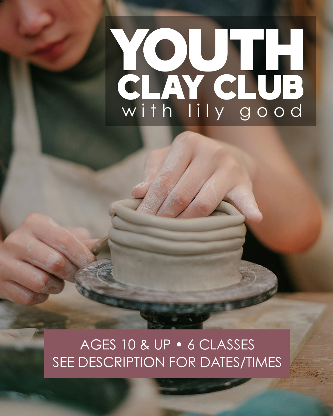 Youth Clay Club with Lily Good - Ages 10 & up